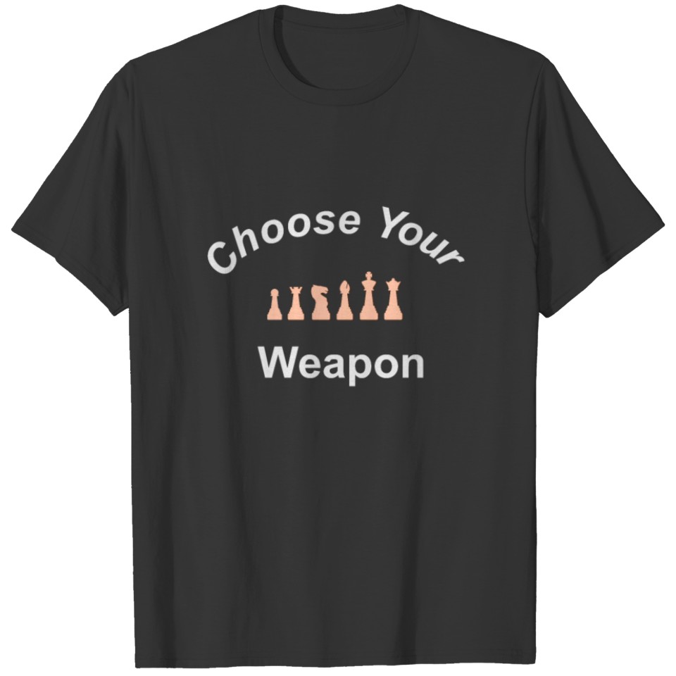 Choose your weapon Chess Player T-shirt