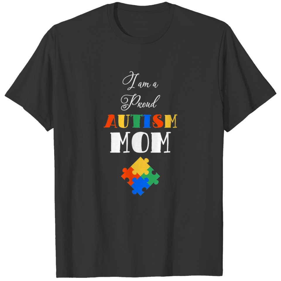 I am a Proud Autism Mom Awareness T-shirt