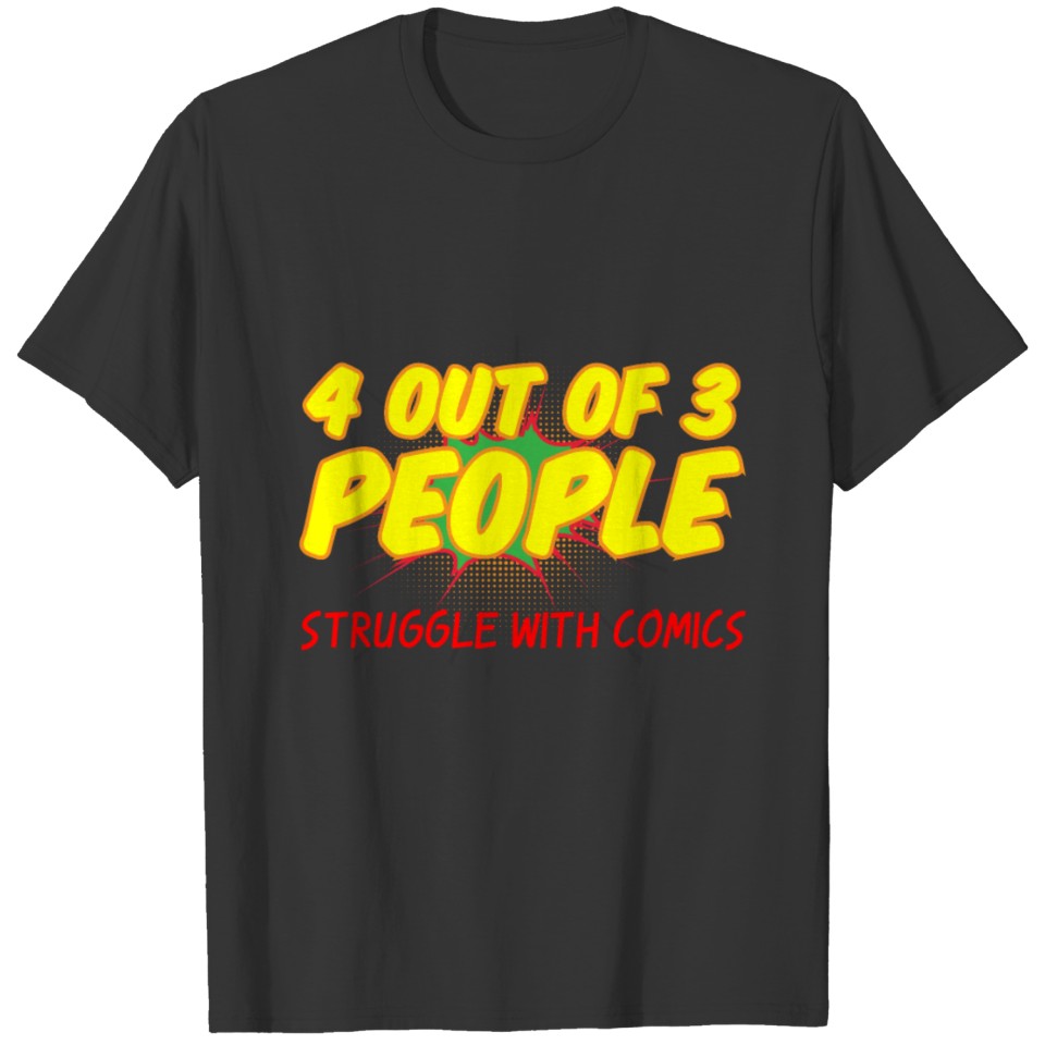 4 out of 3 People Struggle with Comics T Shirts