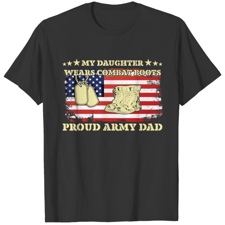 My Daughter Wears Combat Boots Proud Army Dad T Shirts