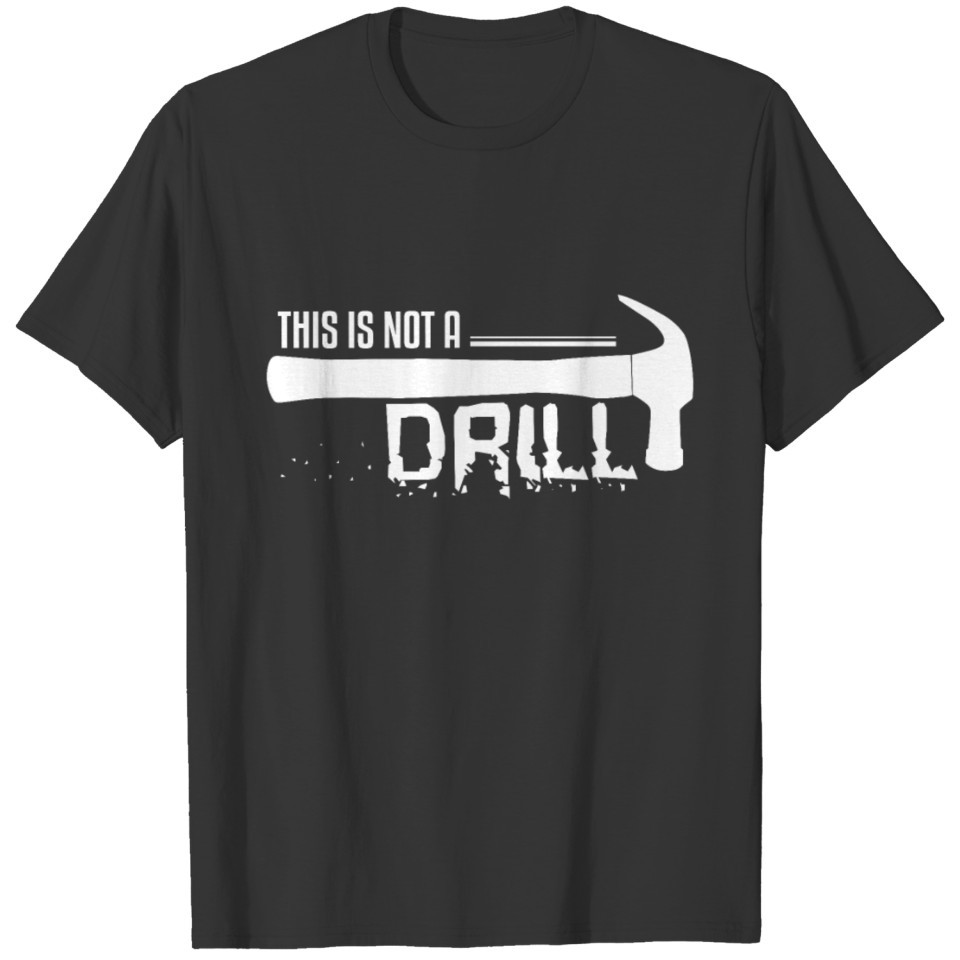 This Is Not A Drill Funny T-shirt