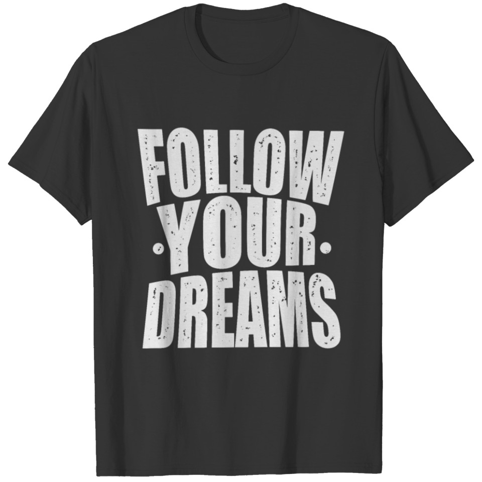 follow your dreams typography T-shirt