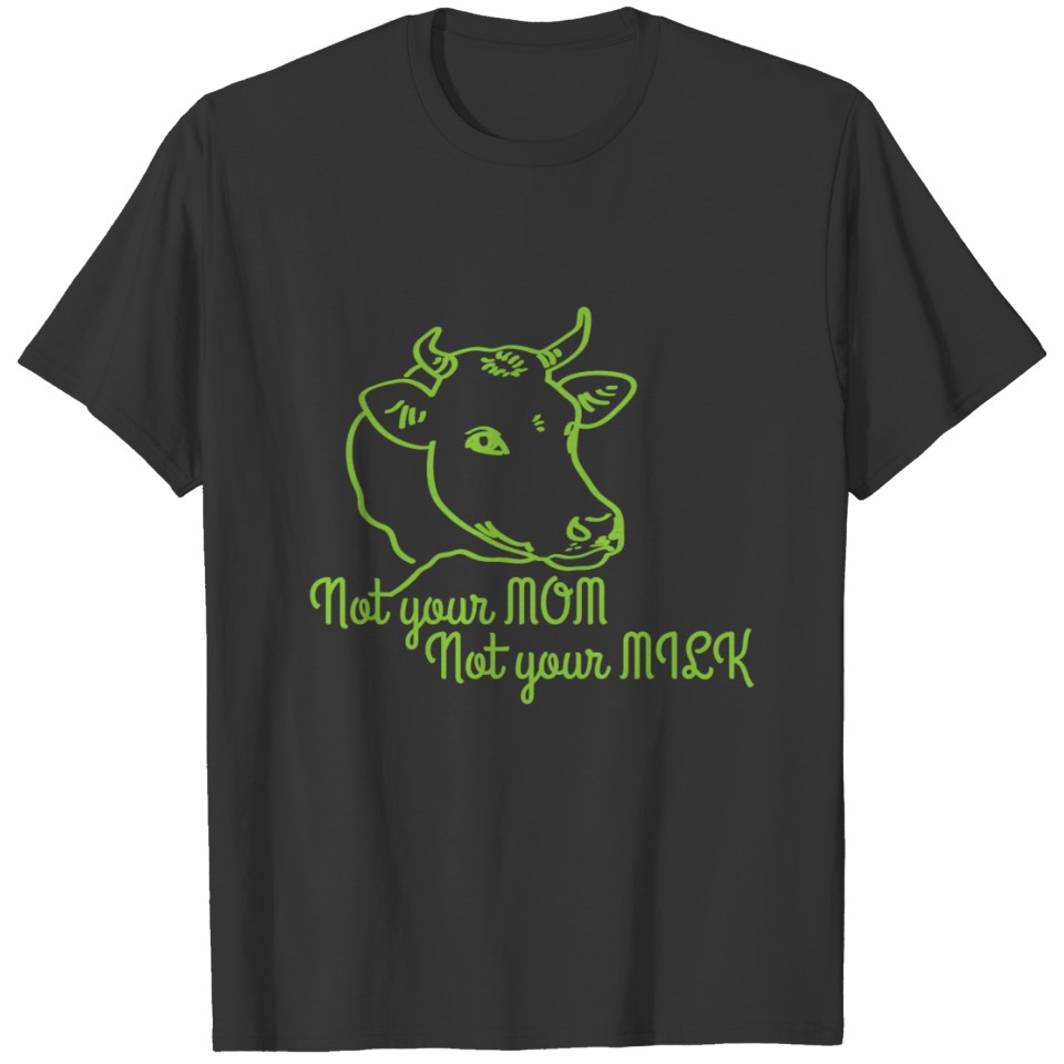 Not your mom not your milk vegan gift T-shirt
