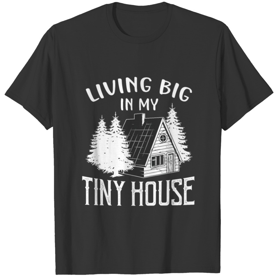 Living big in my Tiny House T-shirt
