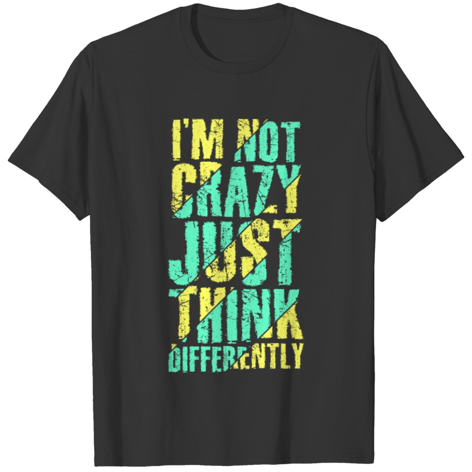 i'm crazy just think differently typography T-shirt