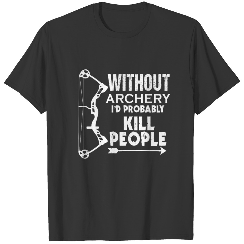 Funny Without Archery Gift Print Mens Womens Bow T-shirt