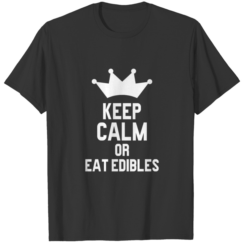 keep calm or eat edibles T-shirt