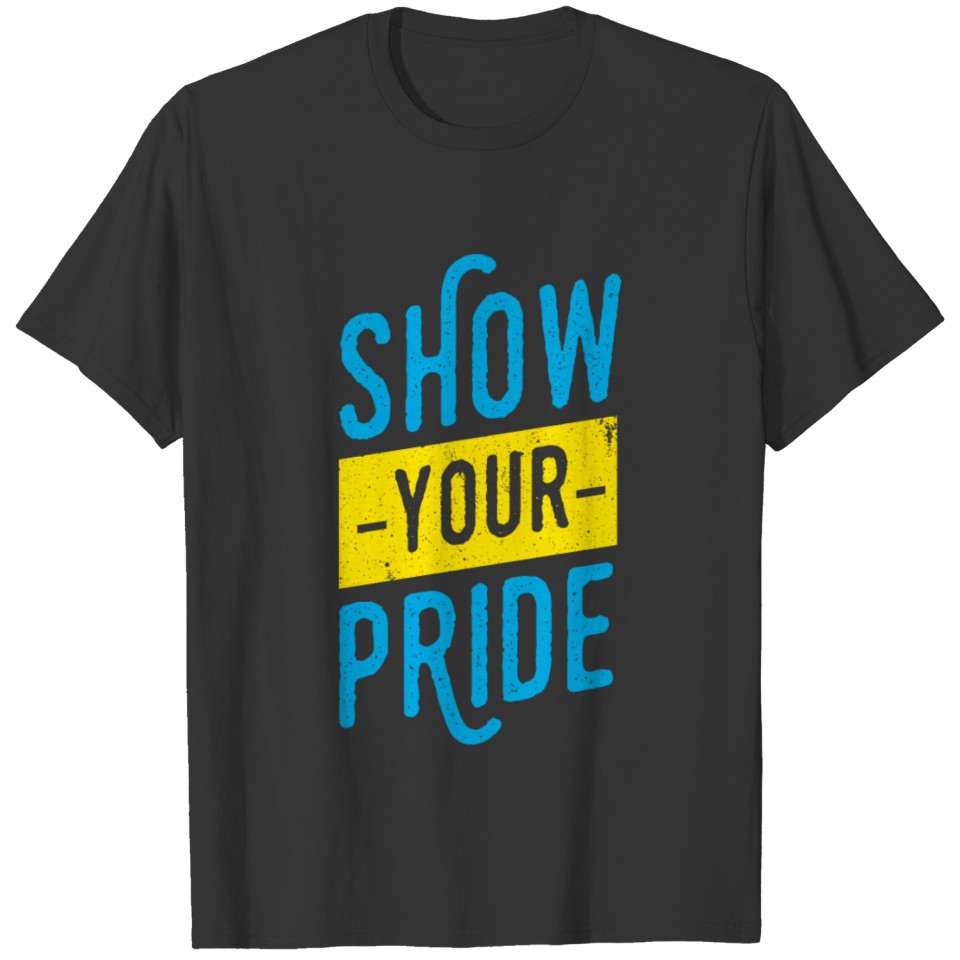 motivational typography show your pride T-shirt