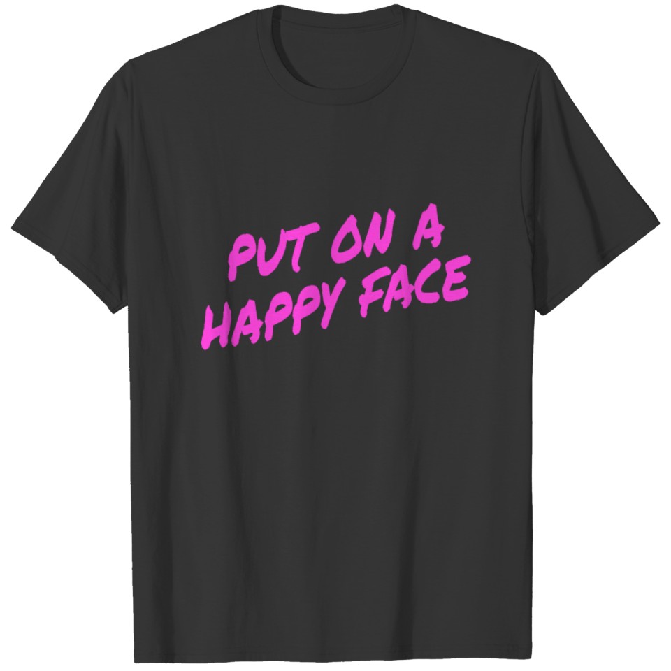 Put on a happy Face T-shirt