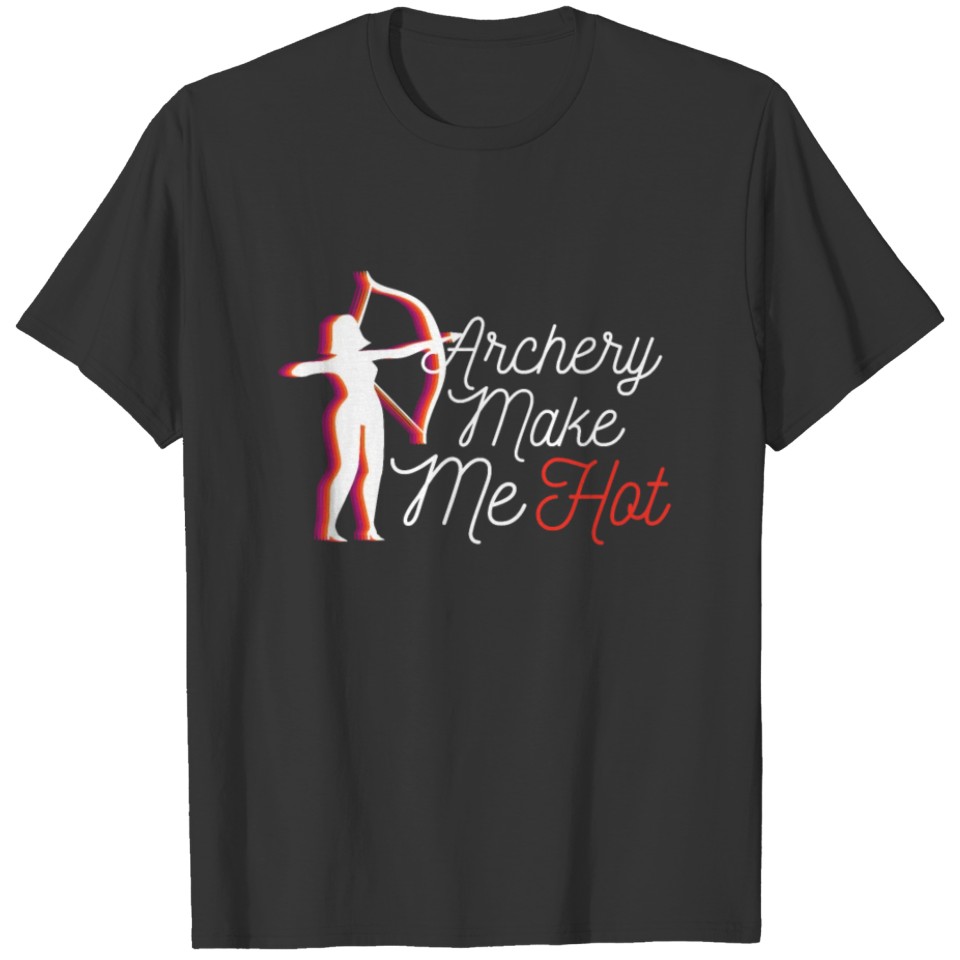 Archery Girl Makes Me Hot Hunter Arrow Shoot Targe T-shirt