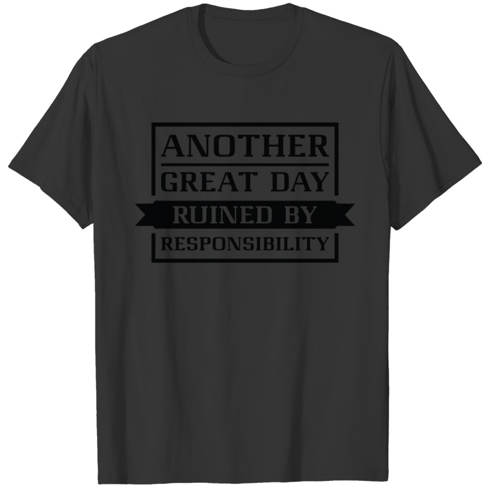 Ruined By Responsibility T-shirt