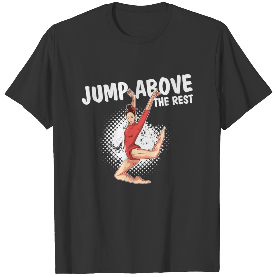Rhythmic Gymnastics Jump Above The Rest Flip Spin T-shirt