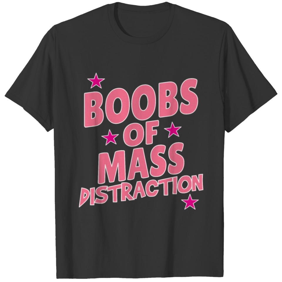 Boobs, Tits, Boobies, Boobs of Mass Distraction T-shirt