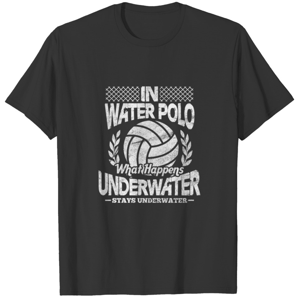 In Water Polo What Happens Underwater T-shirt