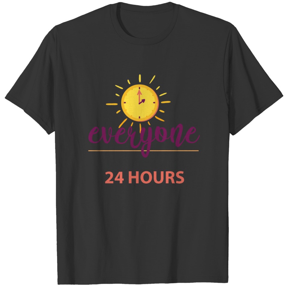 Everyone Has the Same 24 hours T-shirt