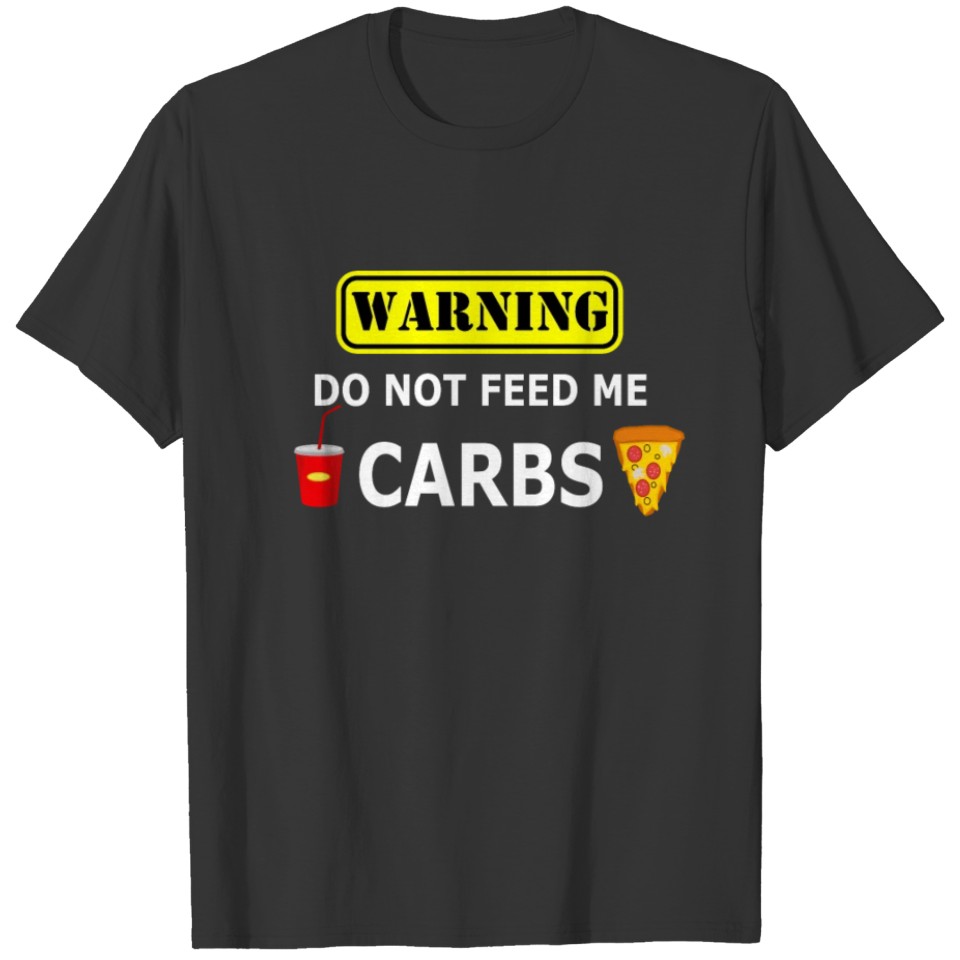 Warning Do Not Feed Me Carbs 2 T-shirt