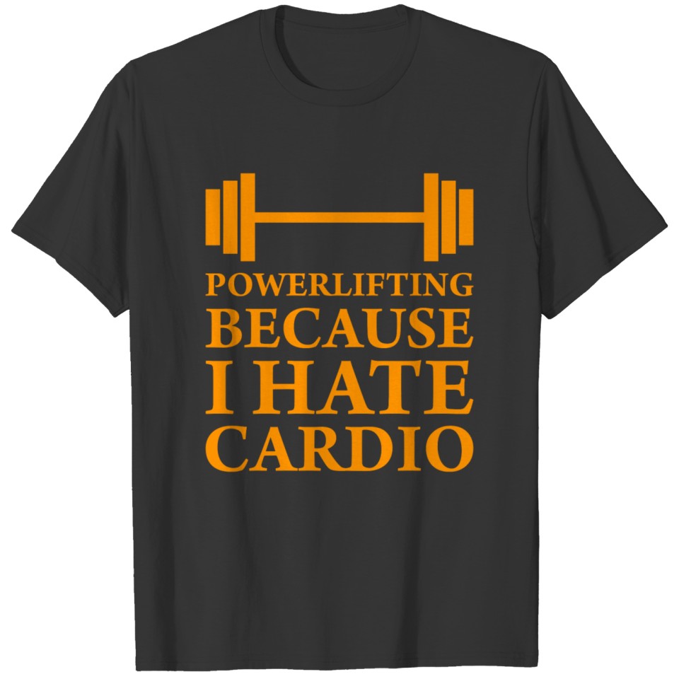 Powerlifting because i hate cardio fitness T-shirt