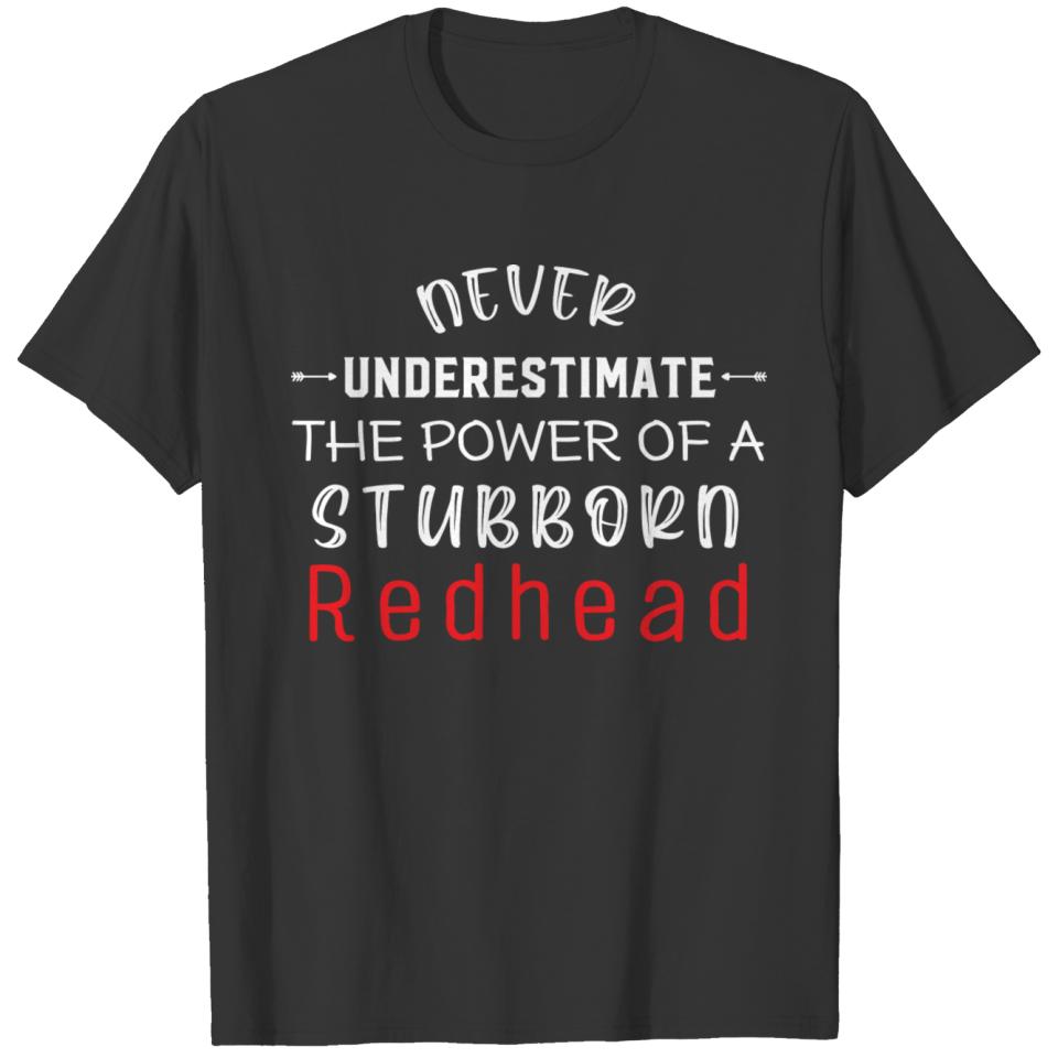 Never Underestimate The Power Of A Stubborn Redhea T-shirt