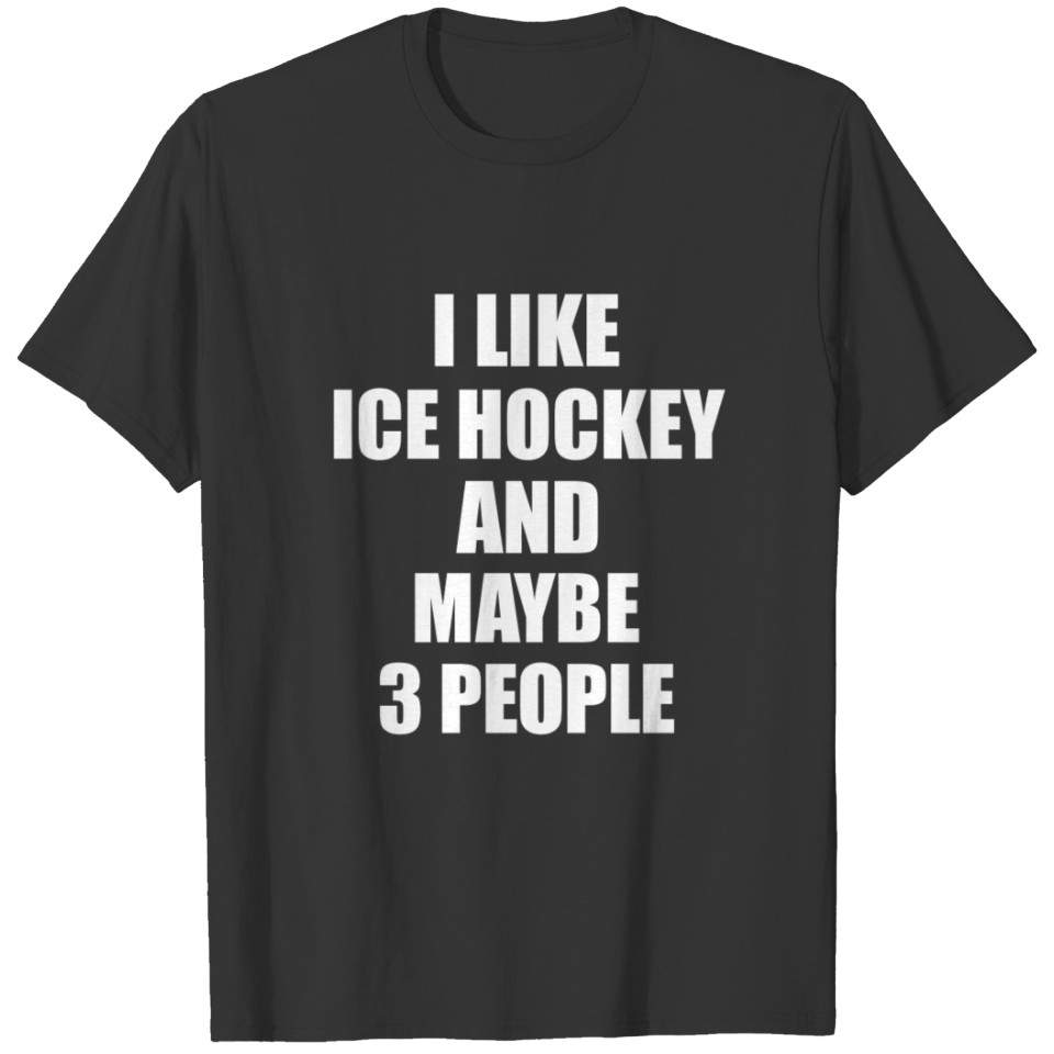 ICE HOCKEY Funny Gift I Like ICE HOCKEY T-shirt