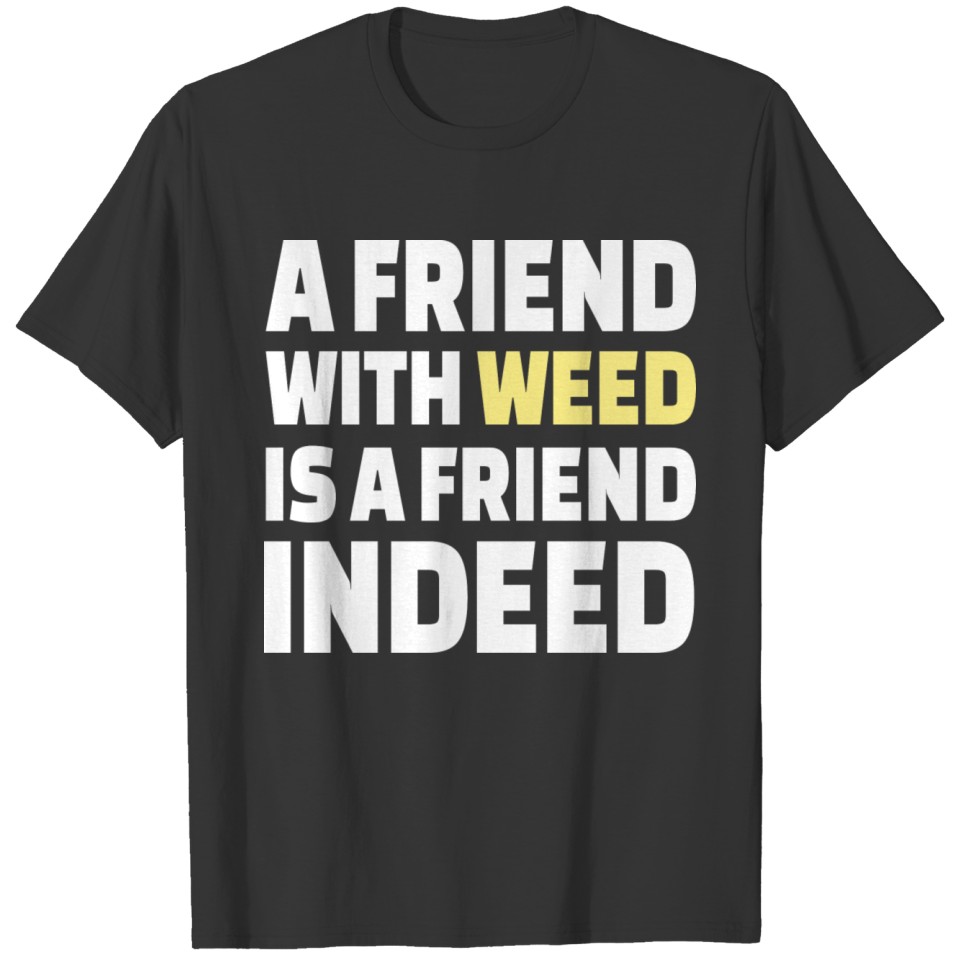 WEED SMOKING / MARIJUANA: a friend with weed T-shirt