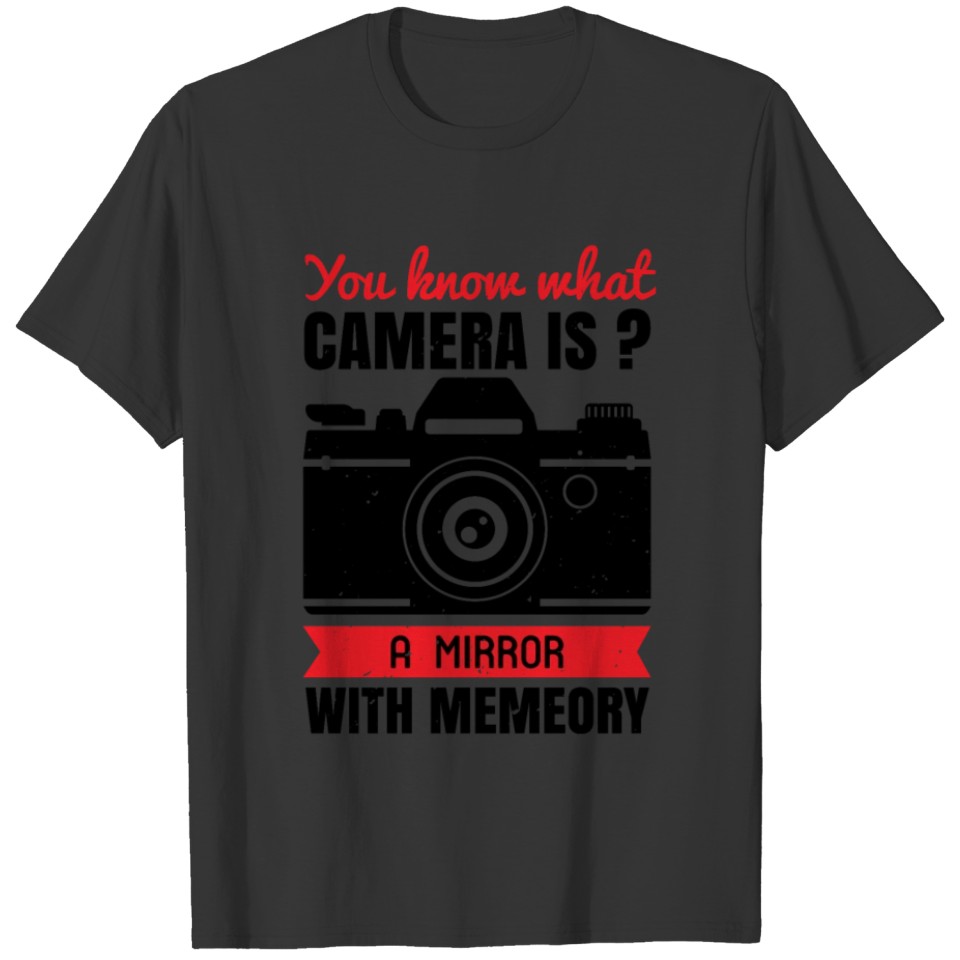 You know what camera is T-shirt