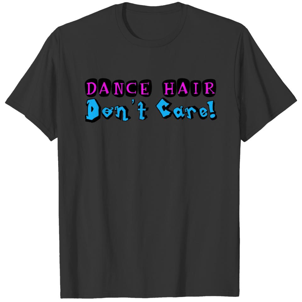 Dance Hair Don't Care T-shirt