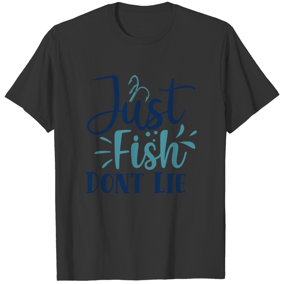 Just Fish Don t Lie T-shirt