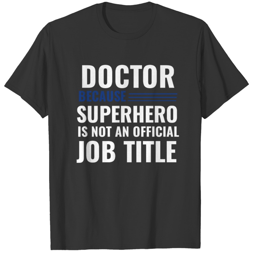 Doctor Because SuperHero Is Not An Official Job T-shirt