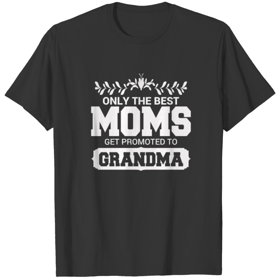 Only The Best Moms Get Promoted To Grandma New Bir T-shirt