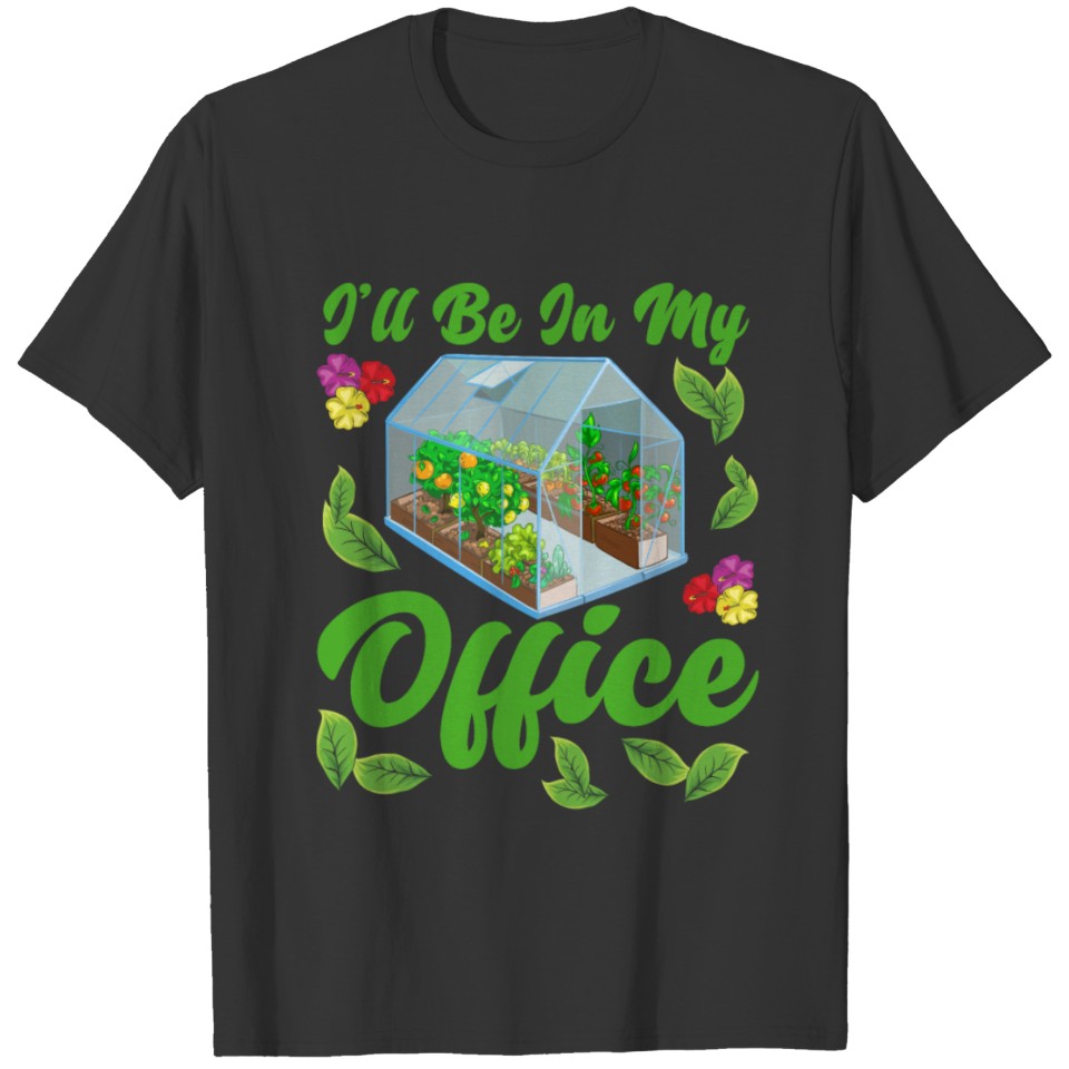 Funny Greenhouse Gardening Gardener My Office T-shirt