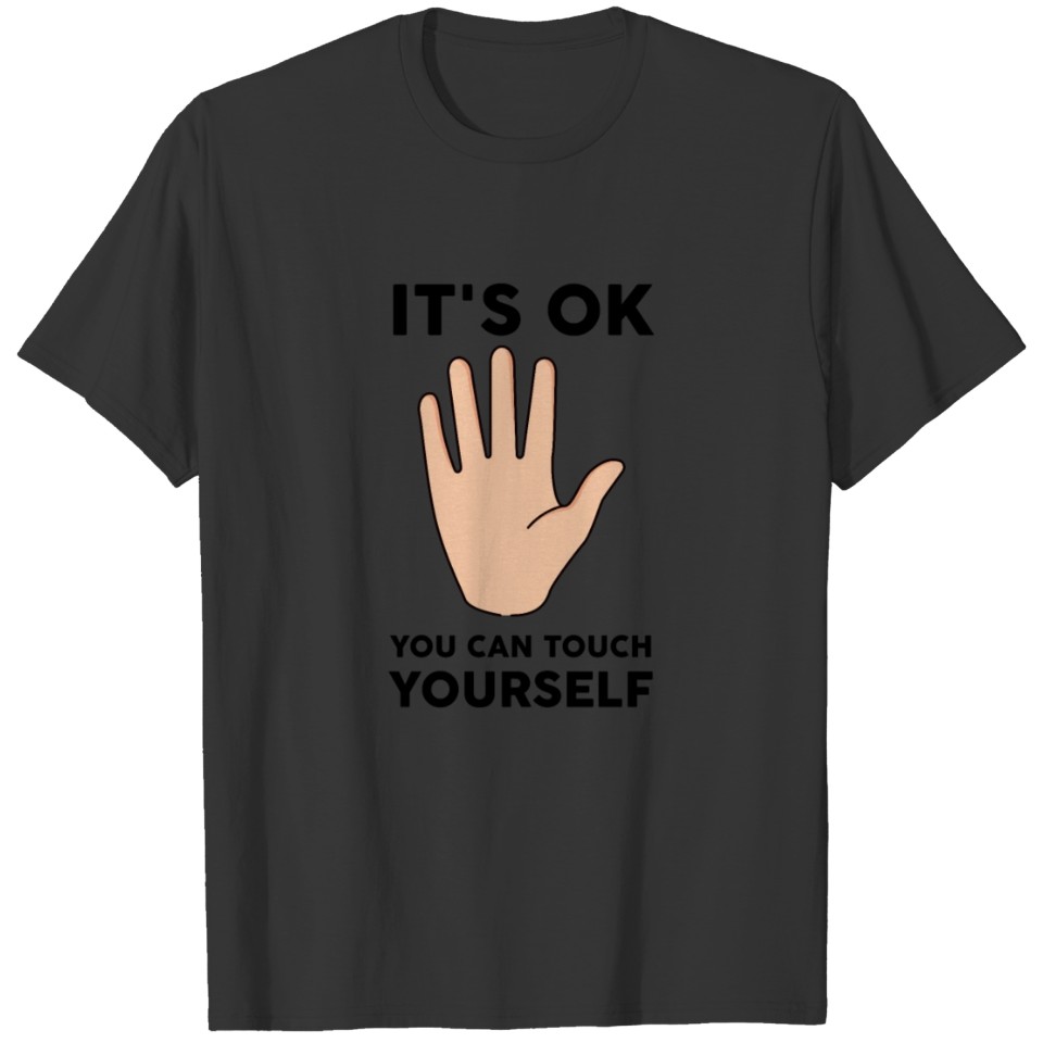 It is ok to touch yourself. Quarantined. T-shirt