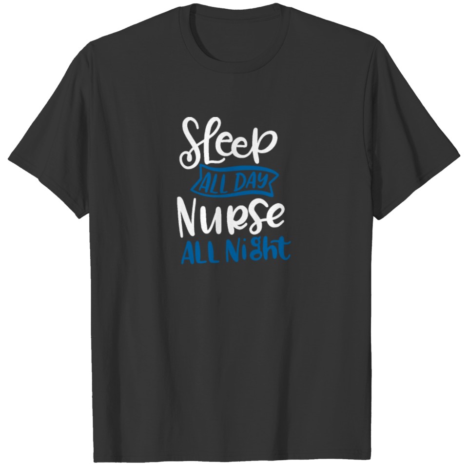 Special Nurses Gift Sleep All Day Nurse All Night T-shirt