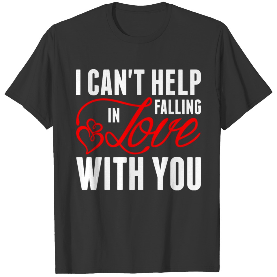 I Cant Help Falling In Love With You Tshirt T-shirt