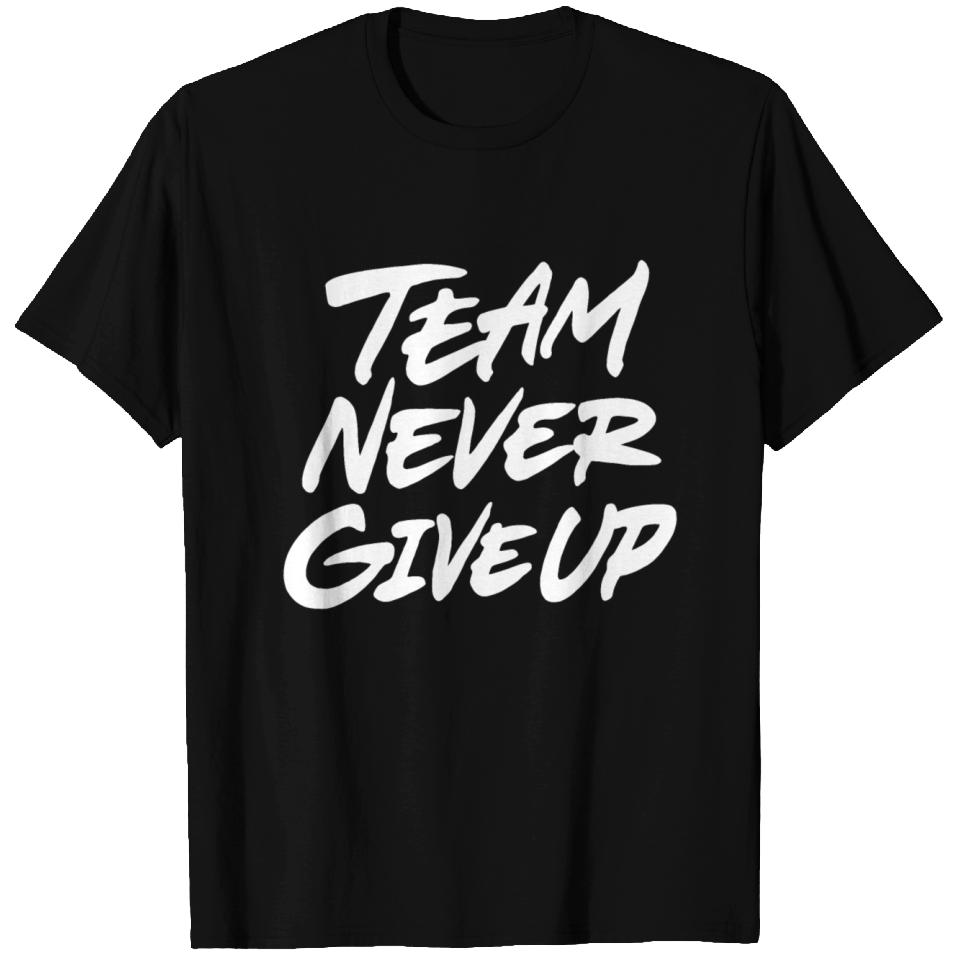 Team never give up T Shirts | ID 13103873 by Big Boi | Printblur