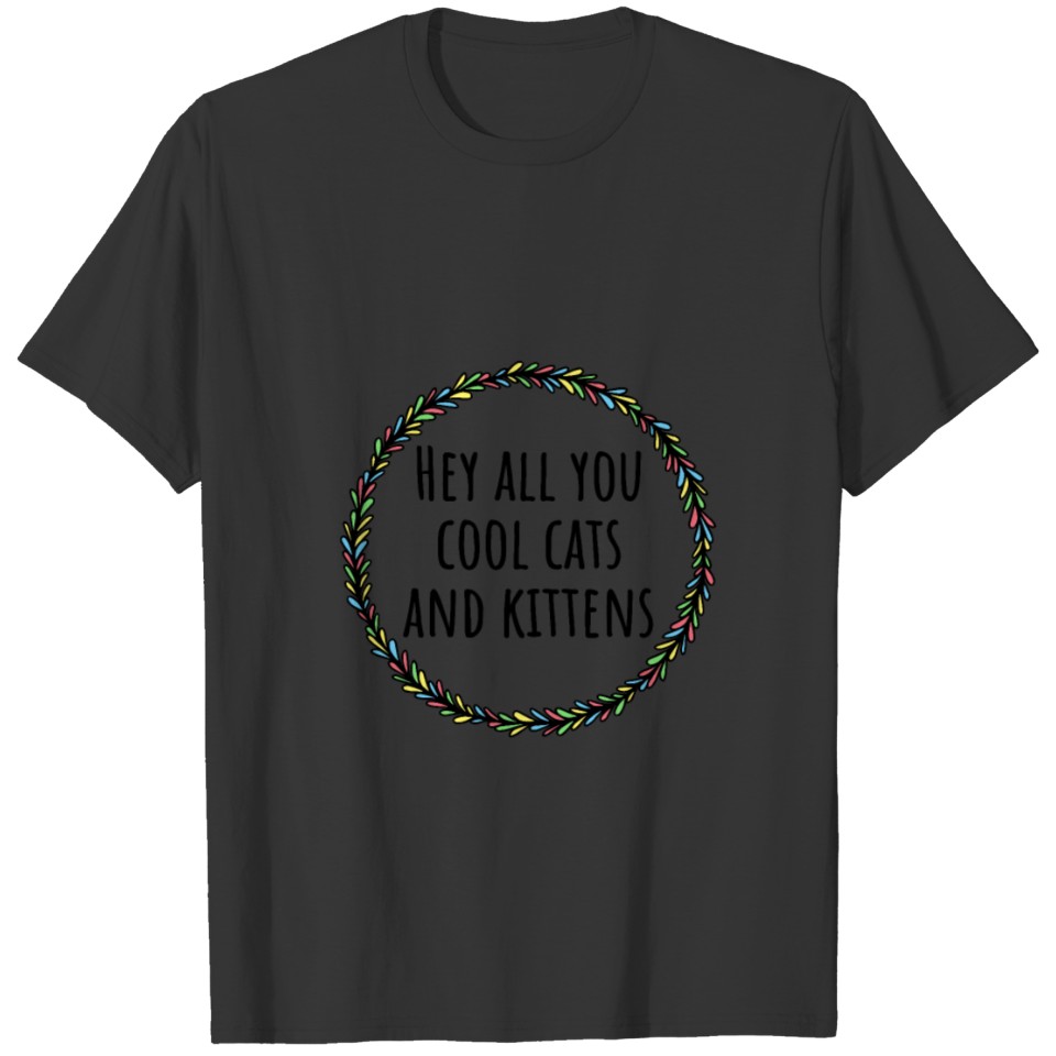 Hey All You Cool Cats And Kittens T Shirts