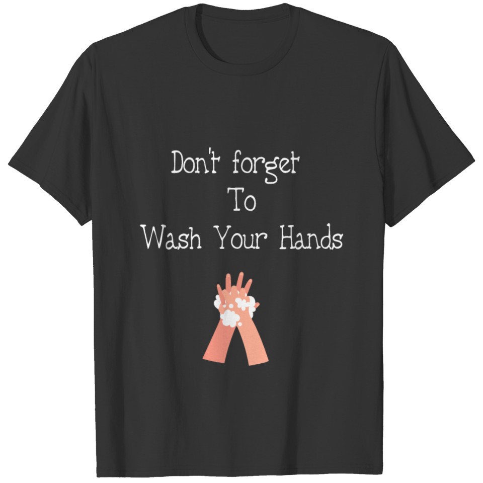 Don't forget To Wash Your Hands T-shirt