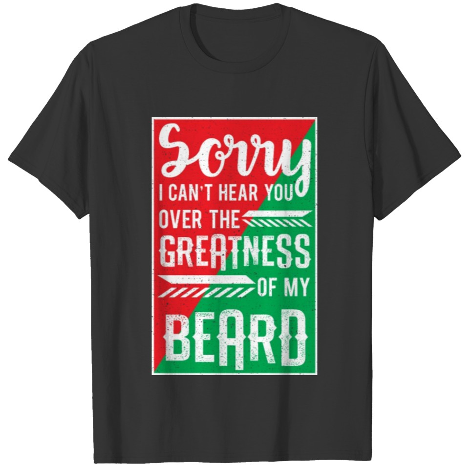 Can't Hear You Over Greatness Of My Beard Dad Gift T-shirt
