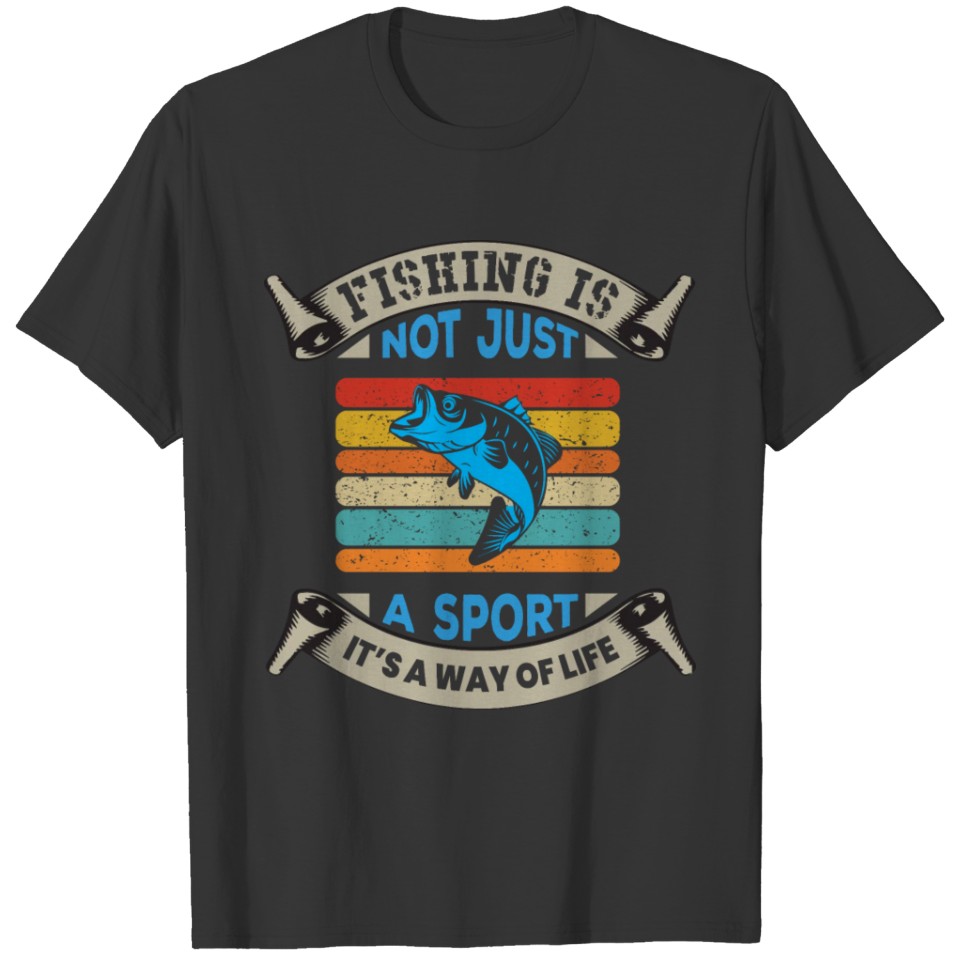 Fishing is not just a sport it s a way of life T-shirt