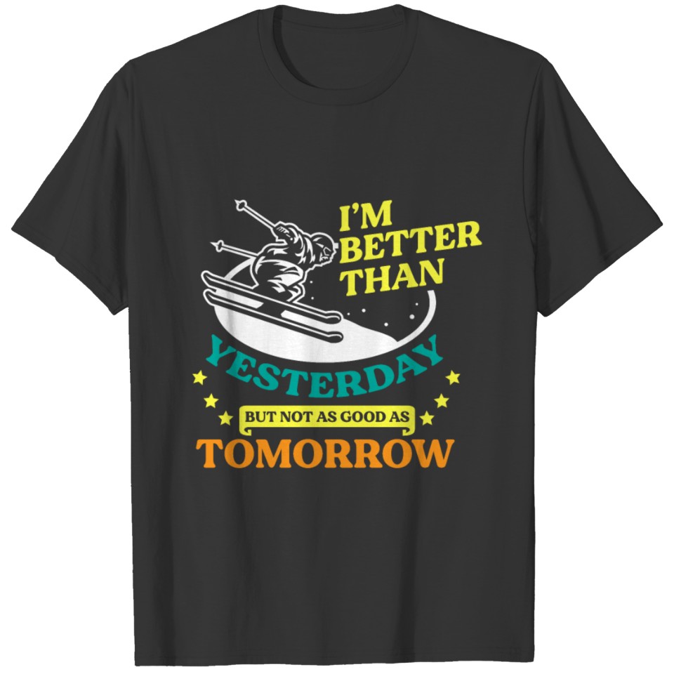 Im better Than Yesterday Skiing Winter Sports Gift T-shirt