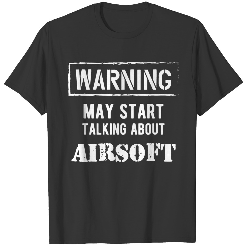 Airsoft - Warning may talk about airsoft T-shirt