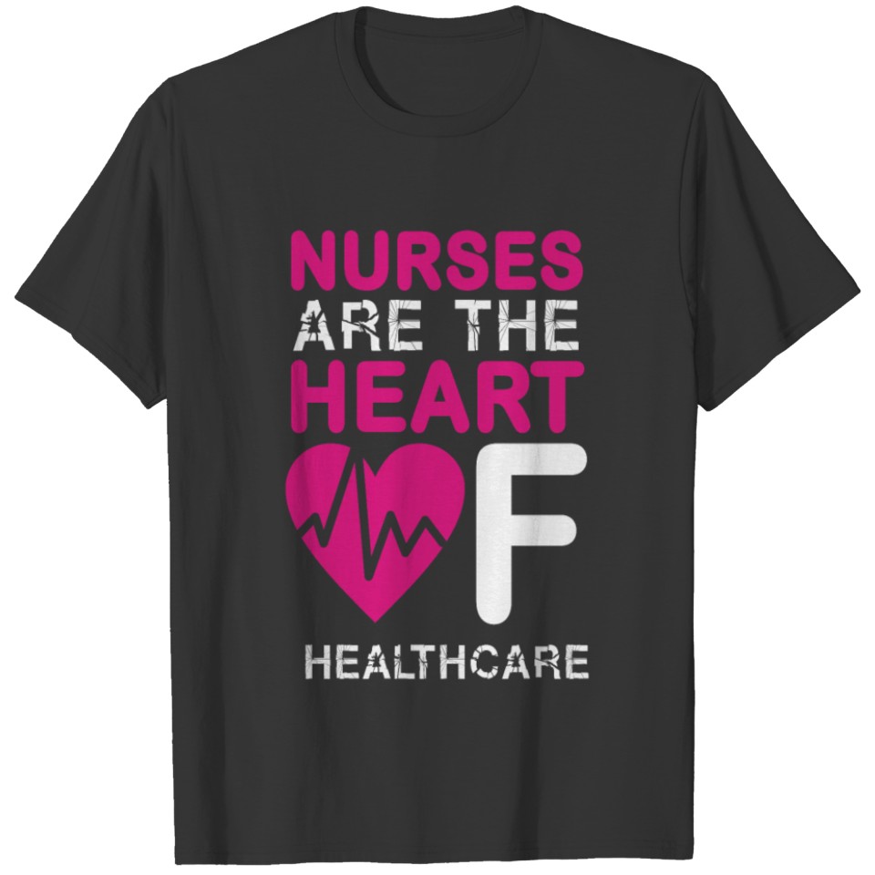 Nurses are the heart of healthcare T-shirt