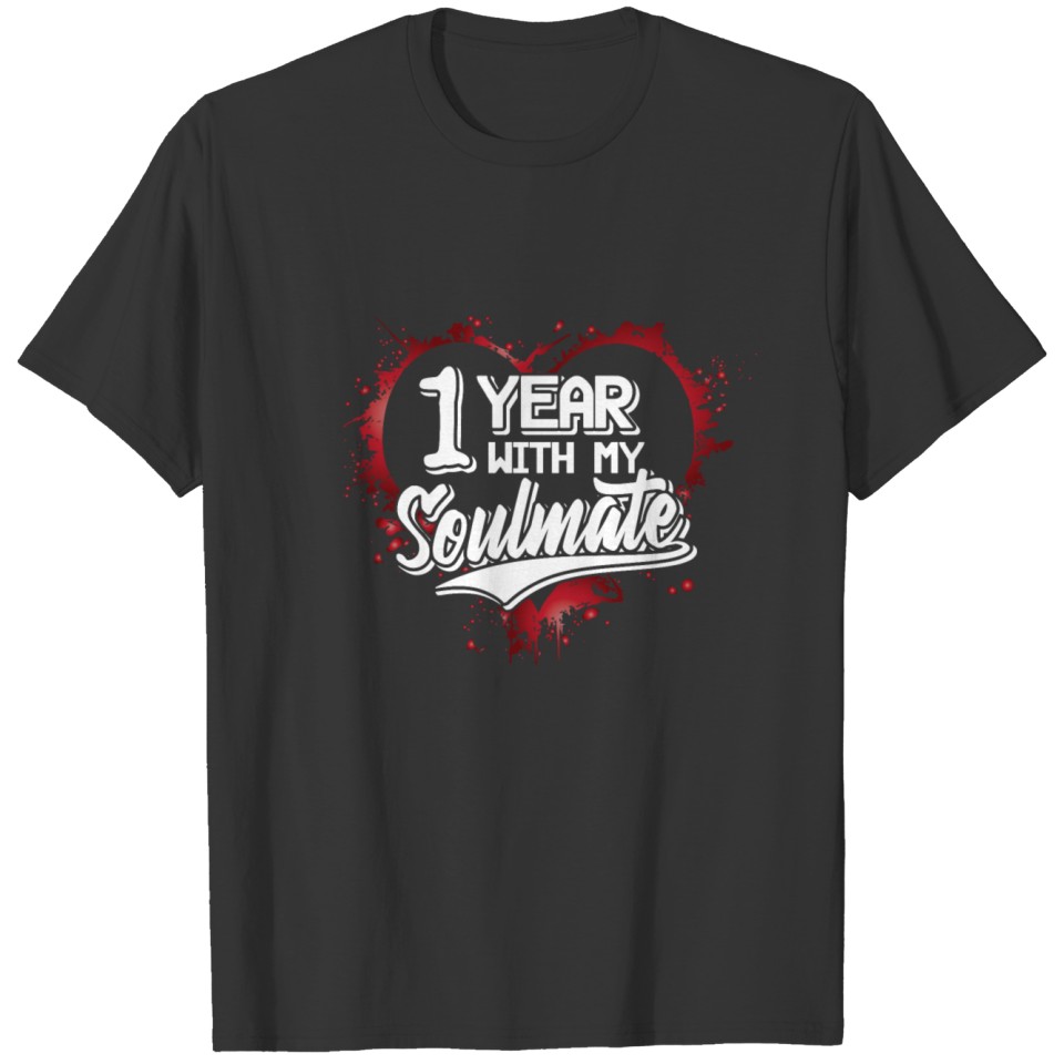 1 year with my soulmate! T-shirt