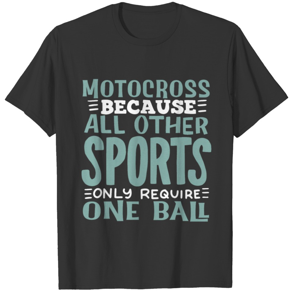 Other Sports Only Require One Ball - Motocross T Shirts
