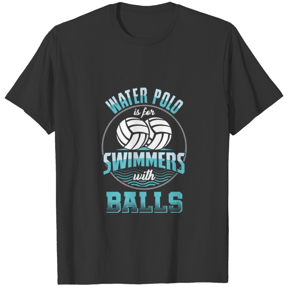 Waterpolo Swimmers Balls Watersports Swimming T-shirt