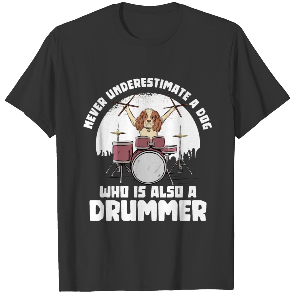 Never underestimate a dog who is also a drummer T-shirt