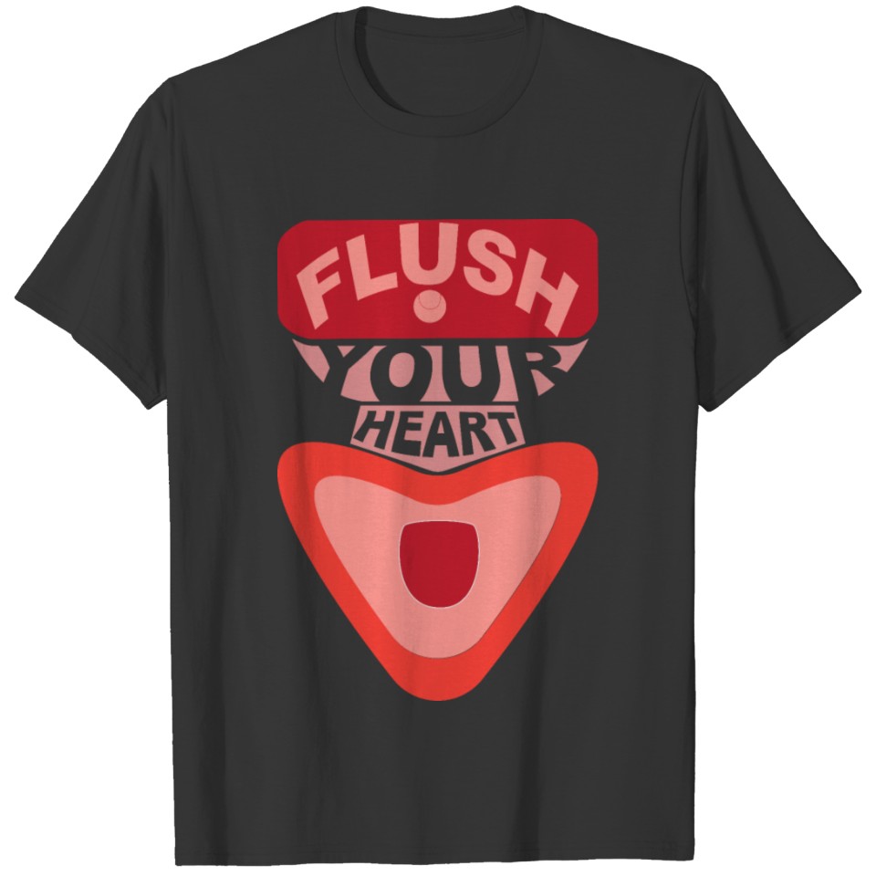 Flush Your Heart T-shirt