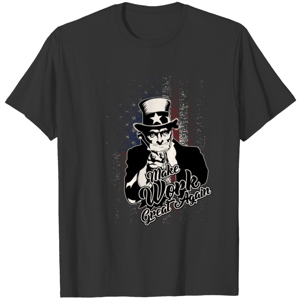 Uncle Sam Make Work Great Again T-shirt