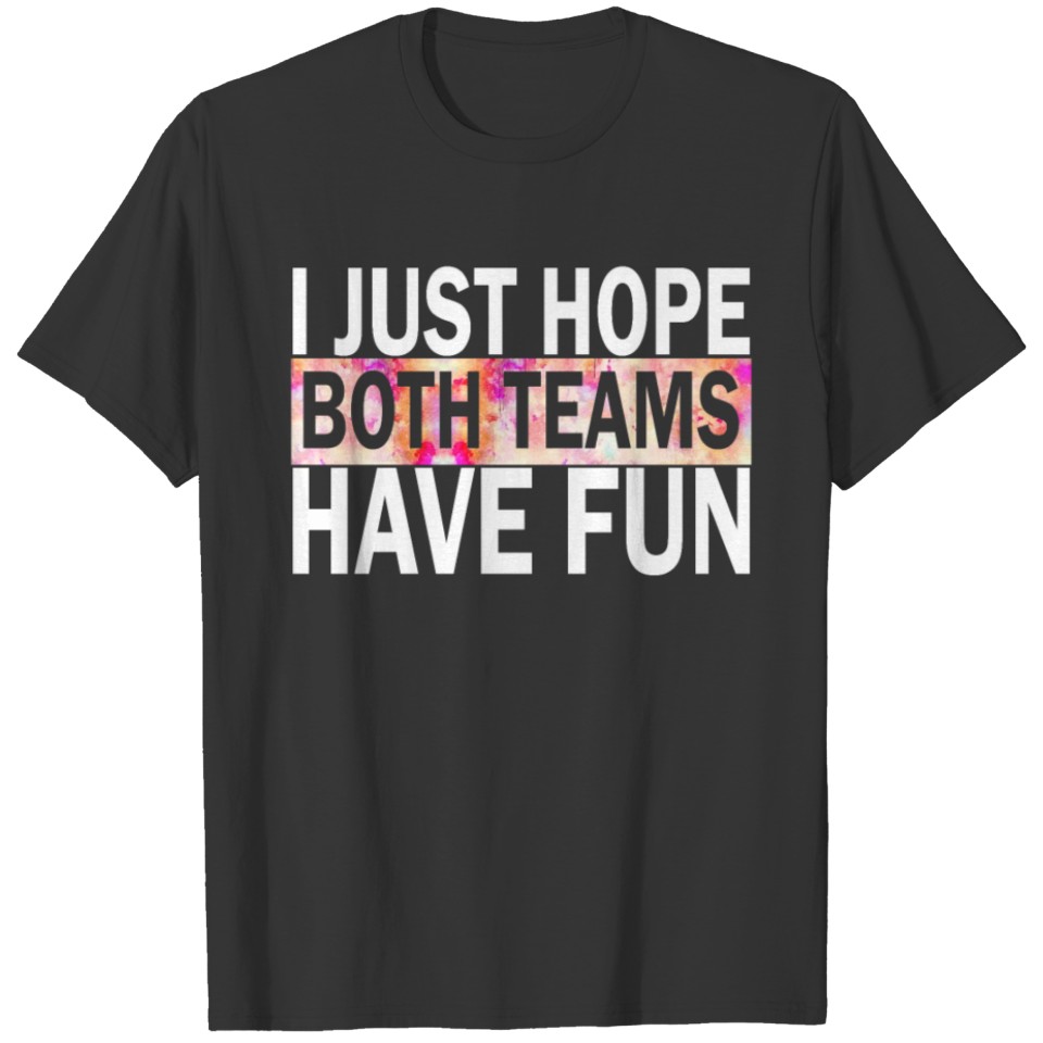 I Just Hope Both Teams Have Fun Baseball T-shirt