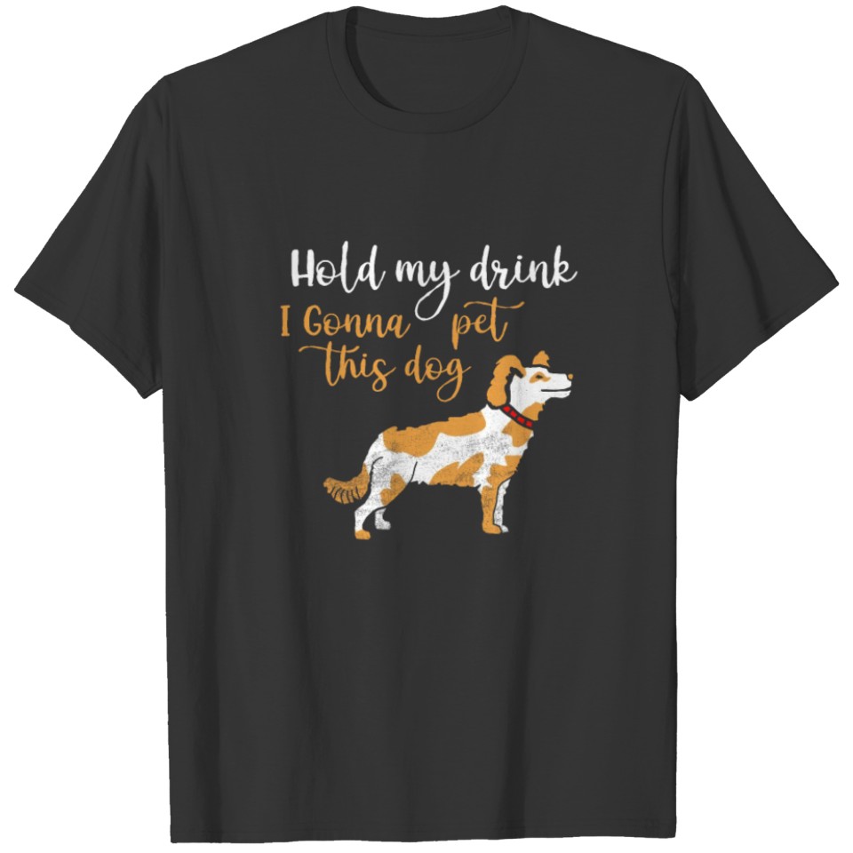 Hold My Drink I Gonna Pet This Dog Shirt Dog Lover T-shirt