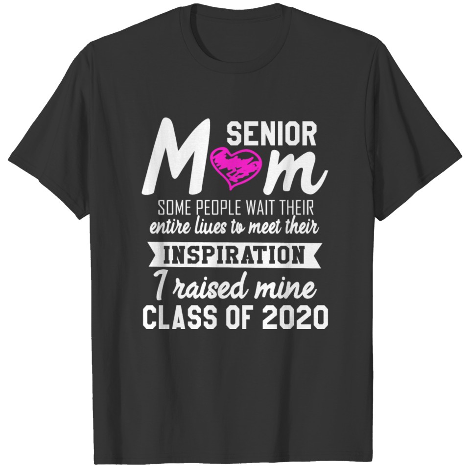 Senior Mom Some People Wait Their Entire Lives To T-shirt